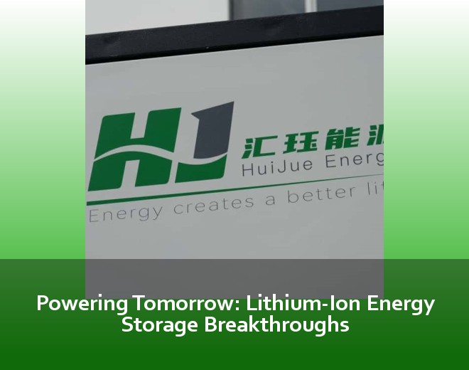 Powering Tomorrow: Lithium-Ion Energy Storage Breakthroughs